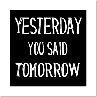 Yesterday You Said Tomorrow funny quote gift Posters and Art